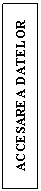 Text Box: ACCESAREA DATELOR