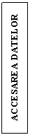 Text Box: ACCESAREA DATELOR