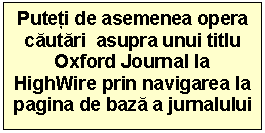 Text Box: Puteti de asemenea opera cautari  asupra unui titlu Oxford Journal la HighWire prin navigarea la pagina de baza a jurnalului

