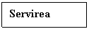 Text Box: Servirea