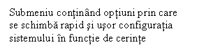 Text Box: Submeniu continand optiuni prin care se schimba rapid si usor configuratia sistemului in functie de cerinte 