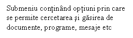 Text Box: Submeniu continand optiuni prin care se permite cercetarea si gasirea de documente, programe, mesaje etc