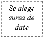 Text Box: Se alege sursa de date