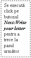 Text Box: Se executa click pe butonul Next:Write your letter  pentru a trece la pasul urmator


