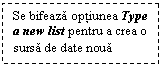 Text Box: Se bifeaza optiunea Type a new list pentru a crea o sursa de date noua