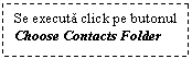 Text Box: Se executa click pe butonul Choose Contacts Folder