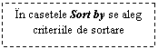 Text Box: In casetele Sort by se aleg criteriile de sortare