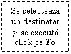 Text Box: Se selecteaza un destinatar si se executa click pe To