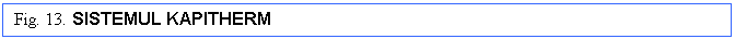 Rectangular Callout: Fig. 13. SISTEMUL KAPITHERM