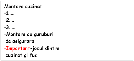 Text Box: Montare cuzinet
.1..
.2.
.3..
.Montare cu suruburi
 de asigurare
.Important-jocul dintre
 cuzinet si fus
.Consecinte:
.Jocul prea mare.
.Jocul prea mic.

