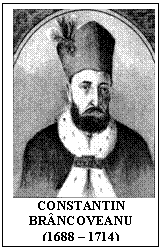 Text Box:  
CONSTANTIN BRANCOVEANU 
(1688 - 1714)   
