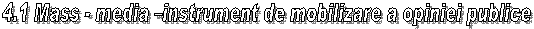 4.1 Mass - media -instrument de mobilizare a opiniei publice 