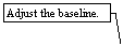 Line Callout 3: Adjust the baseline.