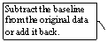 Line Callout 3: Subtract the baseline from the original data or add it back.