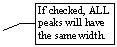 Line Callout 3: If checked, ALL peaks will have the same width.