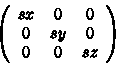 beginleft(
beginsx&0&0 0&sy&0 0&0&szendright)end