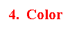 Text Box: 4.  Color