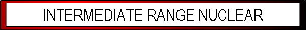 INTERMEDIATE RANGE NUCLEAR