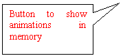 Rectangular Callout: Button to show animations in memory