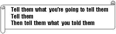 Horizontal Scroll: Tell  them  what   you�re  going  to  tell  them
Tell  them
Then  tell  them  what   you  told  them 

