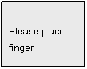 Text Box: Please place
finger.

