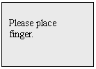 Text Box: Please place
finger.

