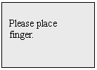 Text Box: Please place
finger.