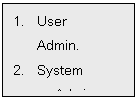 Text Box: 1. User
Admin.
2. System
Admin.
