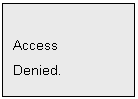 Text Box: Access
Denied.