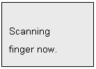 Text Box: Scanning
finger now.