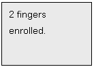 Text Box: 2 fingers
enrolled.




