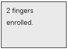 Text Box: 2 fingers
enrolled.