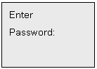 Text Box: Enter
Password: 


