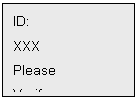 Text Box: ID:
XXX
Please
Verify.

