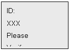 Text Box: ID:
XXX
Please
Verify.