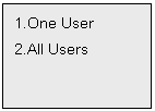 Text Box: 1.One User
2.All Users