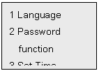 Text Box: 1 Language
2 Password 
function
3 Set Time
