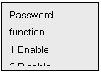 Text Box: Password
function
1 Enable
2 Disable
