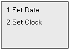 Text Box: 1.Set Date
2.Set Clock


