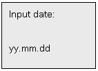 Text Box: Input date:

yy.mm.dd


