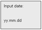 Text Box: Input date:
yy.mm.dd