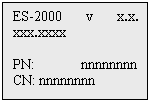 Text Box: ES-2000 v x.x. xxx.xxxx
PN: nnnnnnnn
CN: nnnnnnnn