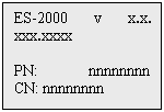 Text Box: ES-2000 v x.x. xxx.xxxx

PN: nnnnnnnn
CN: nnnnnnnn
