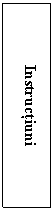 Text Box: Instructiuni