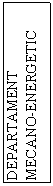 Flowchart: Process: DEPARTAMENT MECANO-ENERGETIC