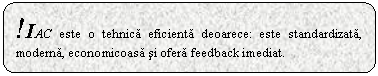 Rounded Rectangle: !IAC este o tehnica eficienta deoarece: este standardizata, moderna, economicoasa si ofera feedback imediat. 

