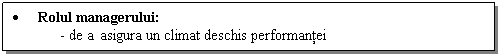 Text Box: . Rolul managerului:
- de a asigura un climat deschis performantei
