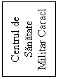 Text Box: Centrul de Sanatate Militar Caracl

