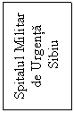 Text Box: Spitalul Militar de Urgenta
 Sibiu
