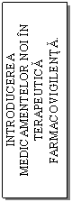Text Box: INTRODUCEREA MEDICAMENTELOR NOI IN TERAPEUTICA FARMACOVIGILENTA.